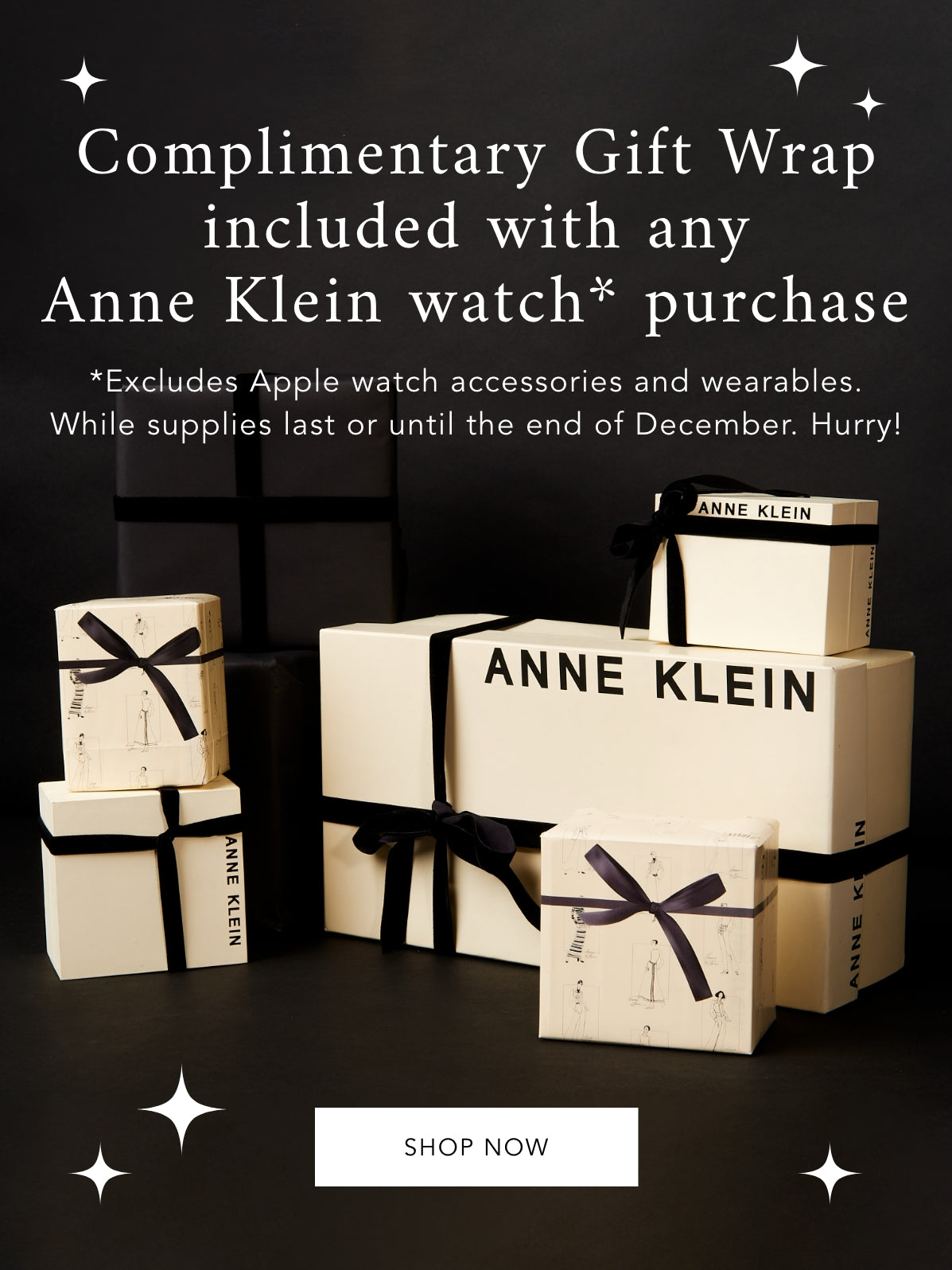 complimentary gift wrap included with any anne klein watch purchase, excluded apple watch accessories and wearable. whole supplies lasts or until end of December. hurry, shop now. image of boxes wrapped in anne klein wrapping paper